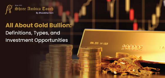 All About Gold Bullion: Definitions, Types, and Investment Opportunities