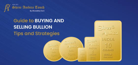 Guide to Buying and Selling Bullion: Tips and Strategies