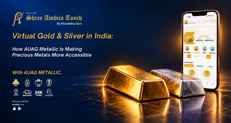 Virtual Gold and Silver in India with AUAG Metallic, Shree Ambica Touch’s retail and virtual precious metals partner